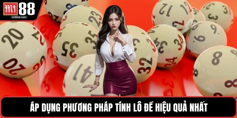 Áp dụng phương pháp tính lô đề hiệu quả nhất