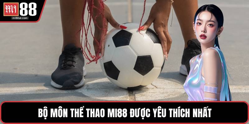 Bộ môn thể thao MI88 được yêu thích nhất