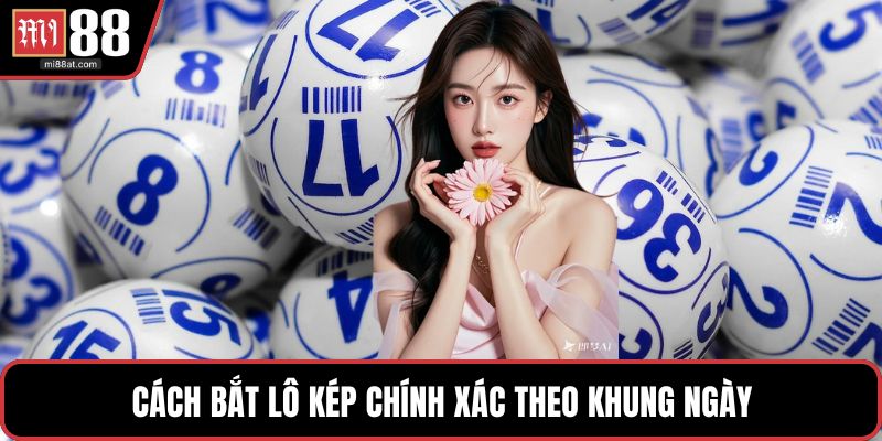 Cách bắt lô kép chính xác theo khung ngày