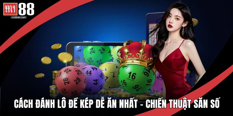 Cách Đánh Lô Đề Kép Dễ Ăn Nhất