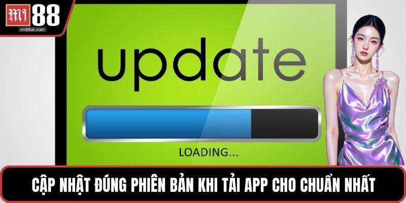 Cập nhật đúng phiên bản khi tải app cho chuẩn nhất