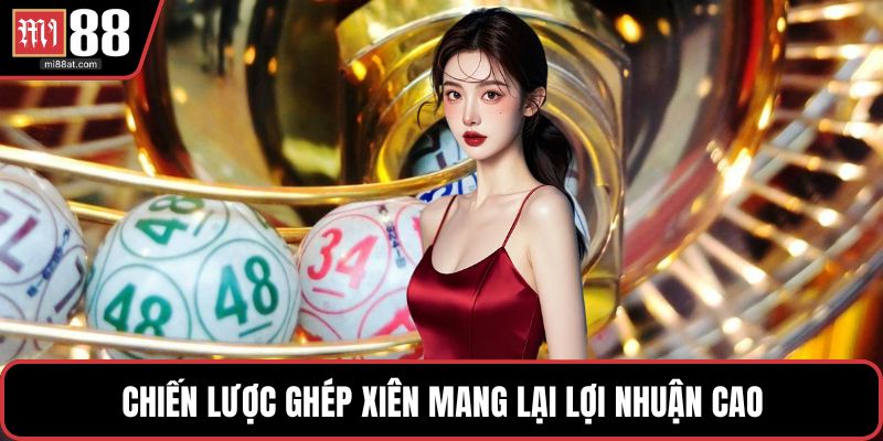 Chiến lược ghép xiên mang lại lợi nhuận cao