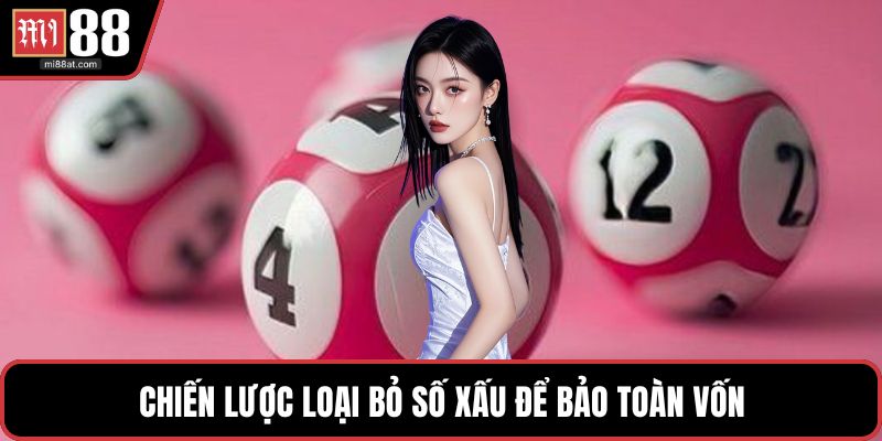 Chiến lược loại bỏ số xấu để bảo toàn vốn