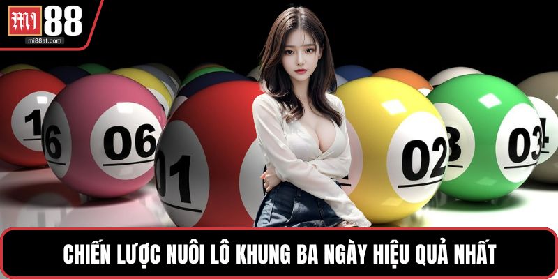Chiến lược nuôi lô khung ba ngày hiệu quả nhất
