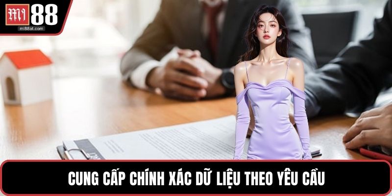 Cung cấp chính xác dữ liệu theo yêu cầu