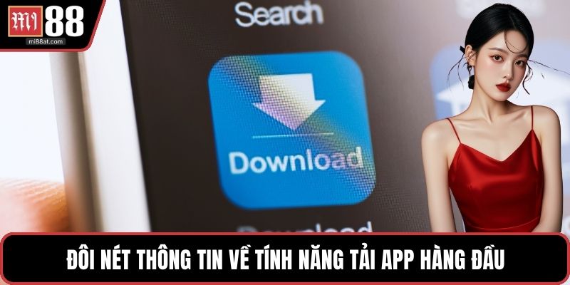 Đôi nét thông tin về tính năng tải app hàng đầu