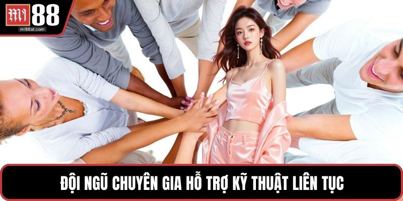 Đội ngũ chuyên gia hỗ trợ kỹ thuật liên tục