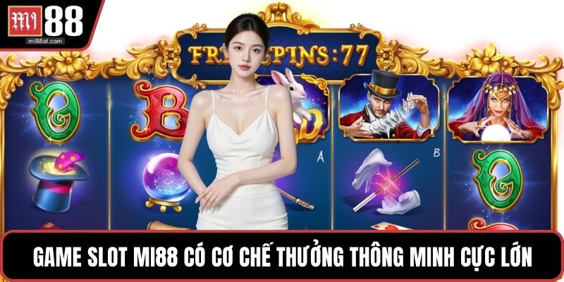 Game Slot MI88 có cơ chế thưởng thông minh cực lớn