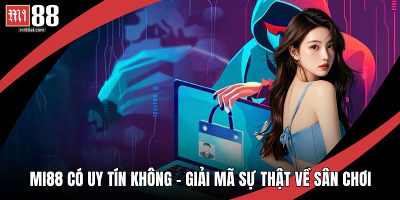 MI88 Có Uy Tín Không