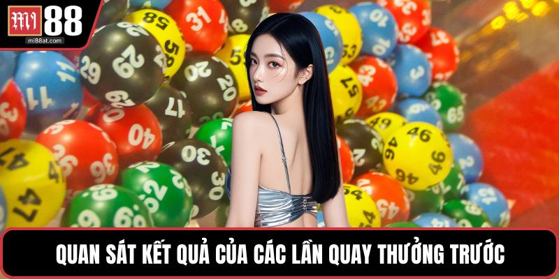 Quan sát kết quả của các lần quay thưởng trước