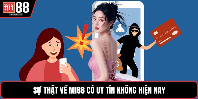 Sự thật về MI88 có uy tín không hiện nay