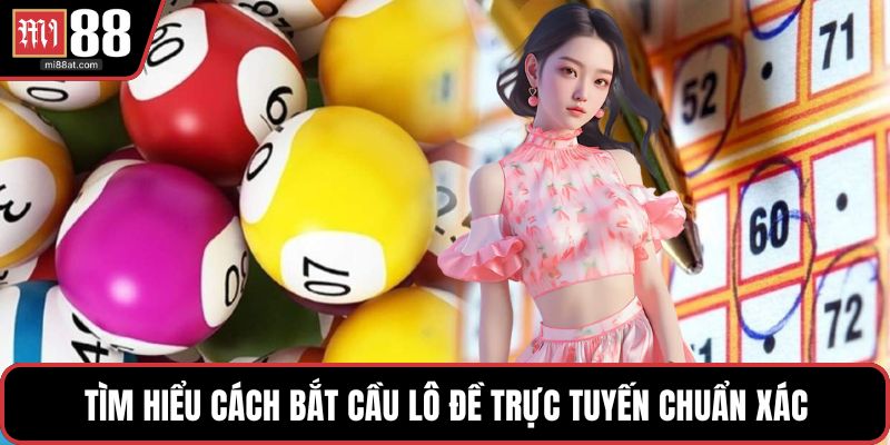 Tìm hiểu cách bắt cầu lô đề trực tuyến chuẩn xác