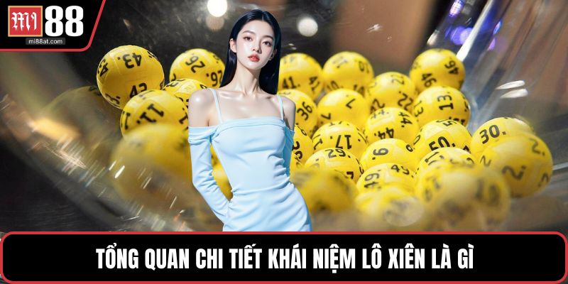 Tổng quan chi tiết khái niệm lô xiên là gì