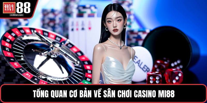 Tổng quan cơ bản về sân chơi casino MI88