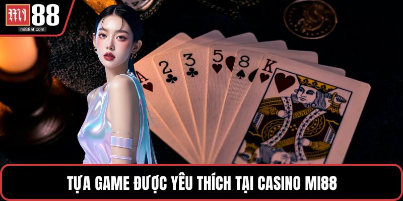 Tựa game được yêu thích tại casino MI88